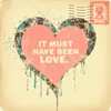 It Must Have Been Love