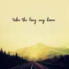 Take the Long Way Home