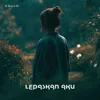 Lepaskan Aku