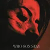 WHO GON STAY