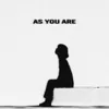 AS YOU ARE