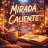 MIRADA CALIENTE