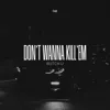 Don't Wanna Kill'em