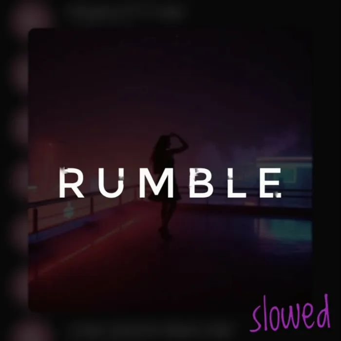 Rumble, Slowed