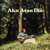 Aku Atau Dia