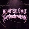 Kontrolümü Kaybediyorum