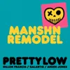 Pretty Low (MANSHN Remodel)