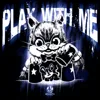 Play with Me