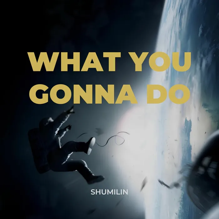 What you gonna do
