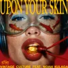 Upon Your Skin