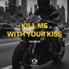 Kill Me With Your Kiss