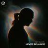 Never Be Alone