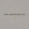 I Will Always Love You