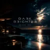 Dark Brighter