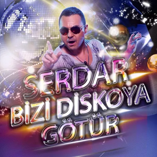 Serdar Bizi Diskoya Gotur