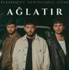 AĞLATIR (feat. Burak Bulut)