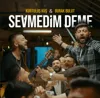 Sevmedim Deme (feat. Kurtuluş Kuş)