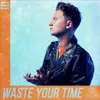 Waste Your Time