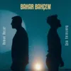 Bahar Bahçem (feat. Kurtuluş Kuş)