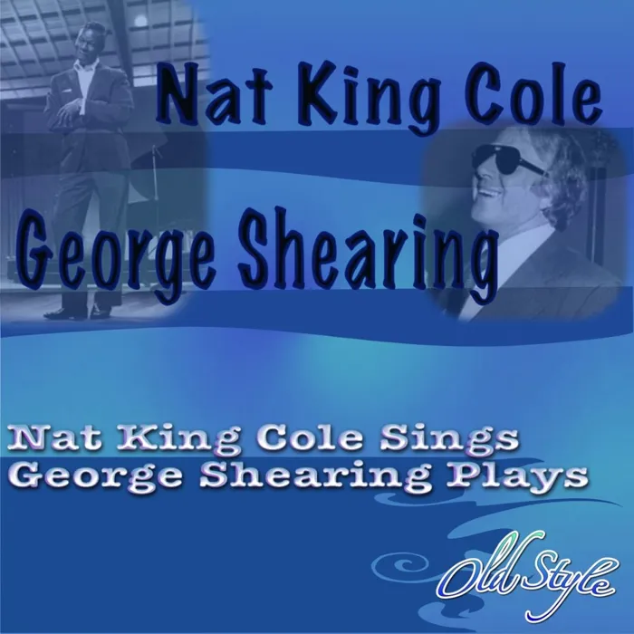 Nat King Cole and George Shearing Nat King Cole and George Shearing